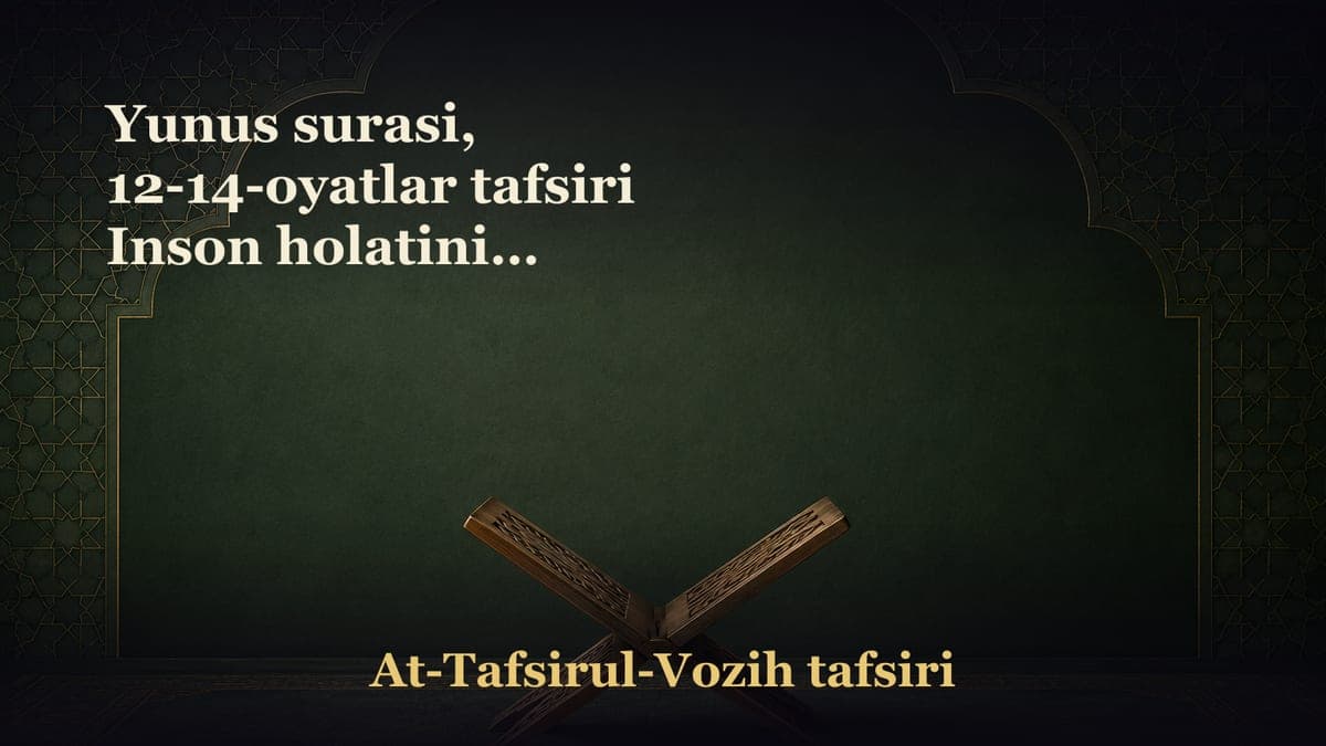 Yunus surasi, 12-14-oyatlar tafsiri Inson holatining yaxshilikdan keyin o‘zgarishi Alloh taolo odamlarga hech bir…