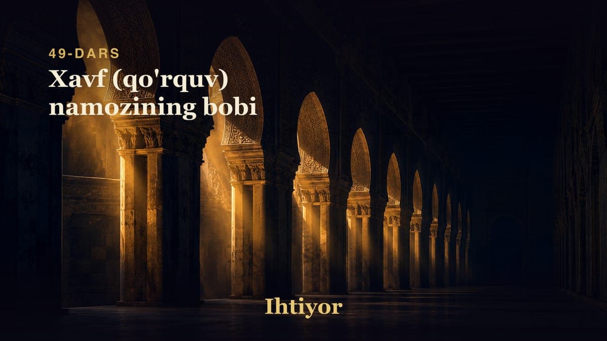 49 Xavf (qo'rquv) namozining bobi