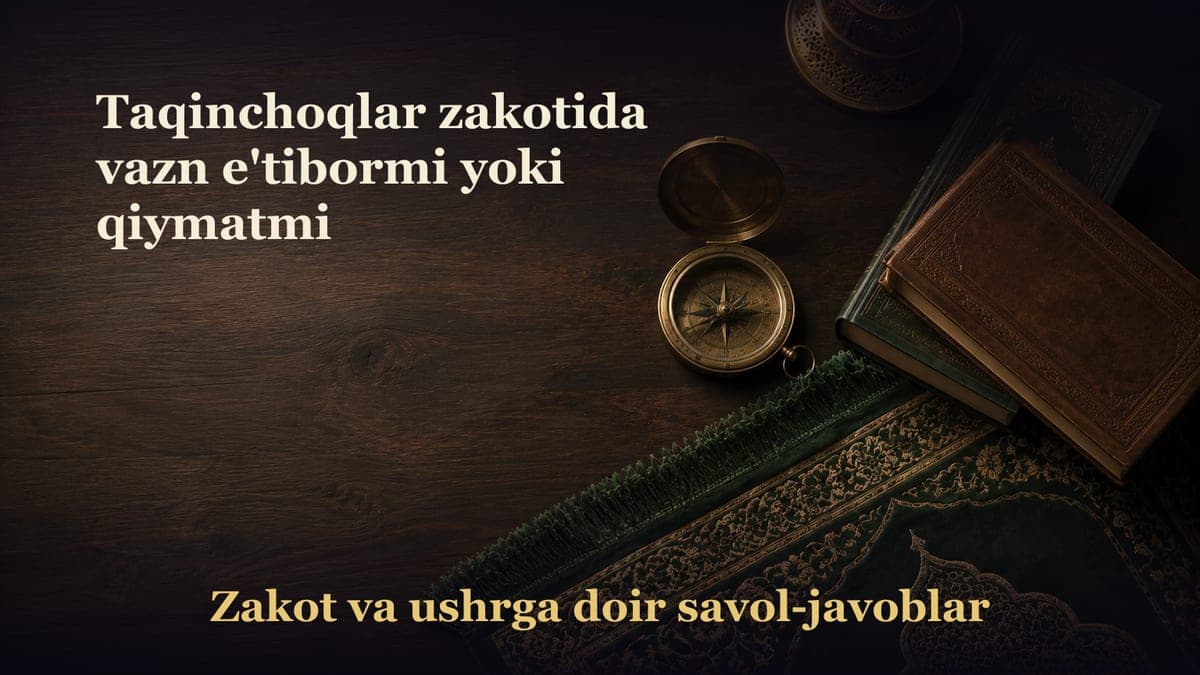 Taqinchoqlar zakotida vazn e'tibormi yoki qiymatmi