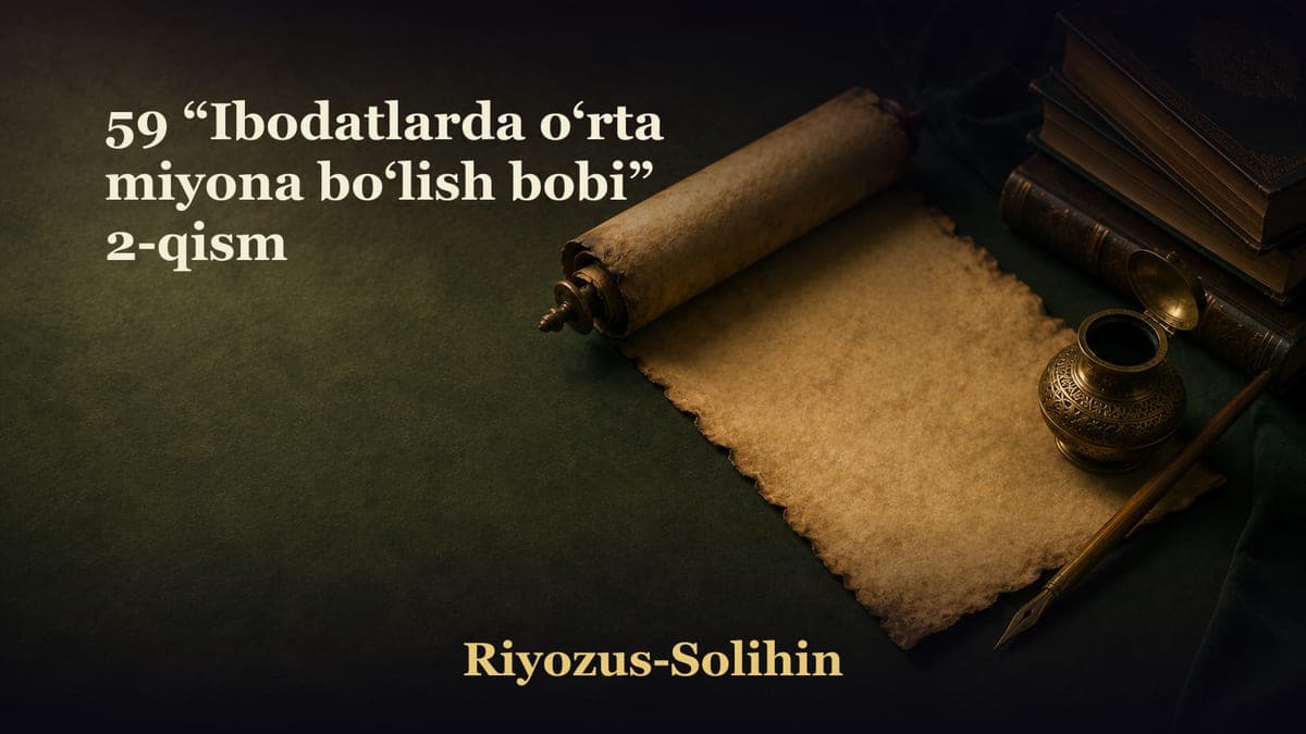 59 “Ibodatlarda o‘rta miyona bo‘lish bobi” 2-qism