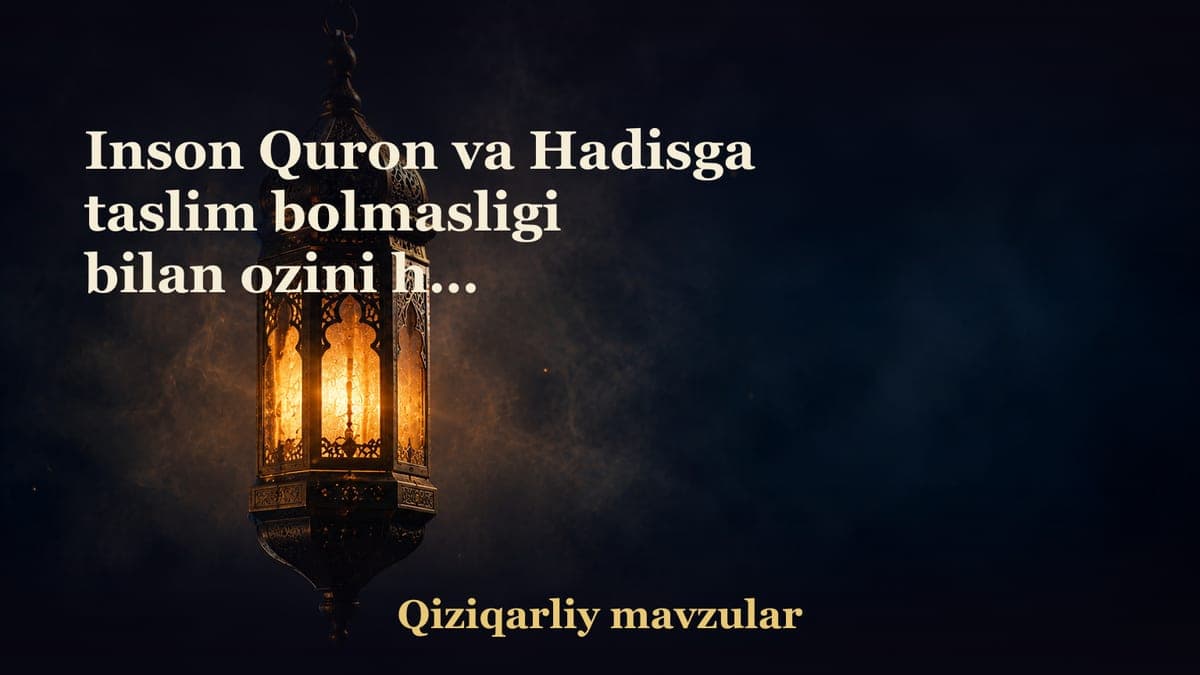 Inson Quron va Hadisga taslim bolmasligi bilan ozini hor qilishligi