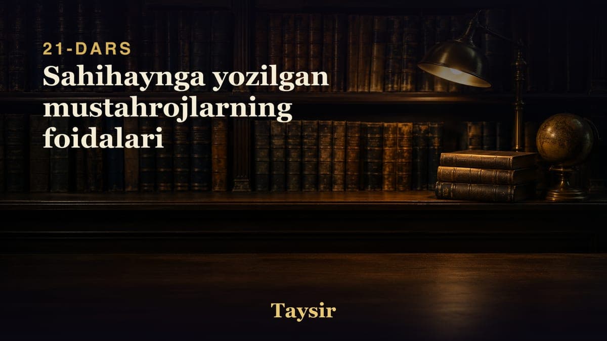 21 Sahihaynga yozilgan mustahrojlarning foidalari