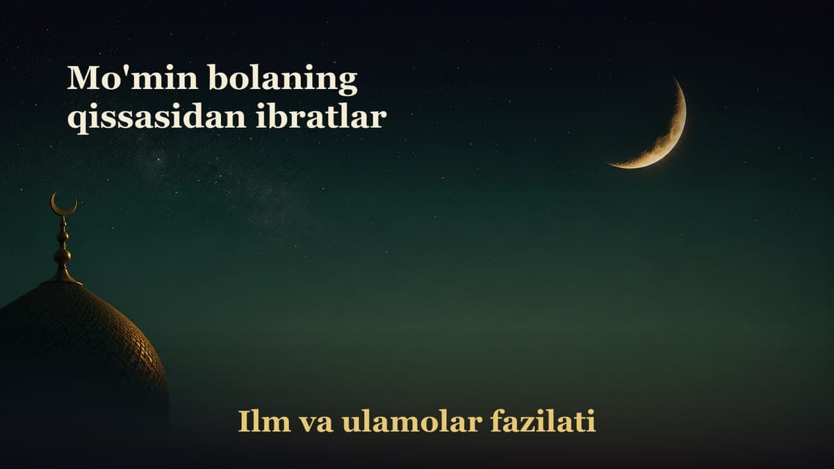 Mo'min bolaning qissasidan ibratlar