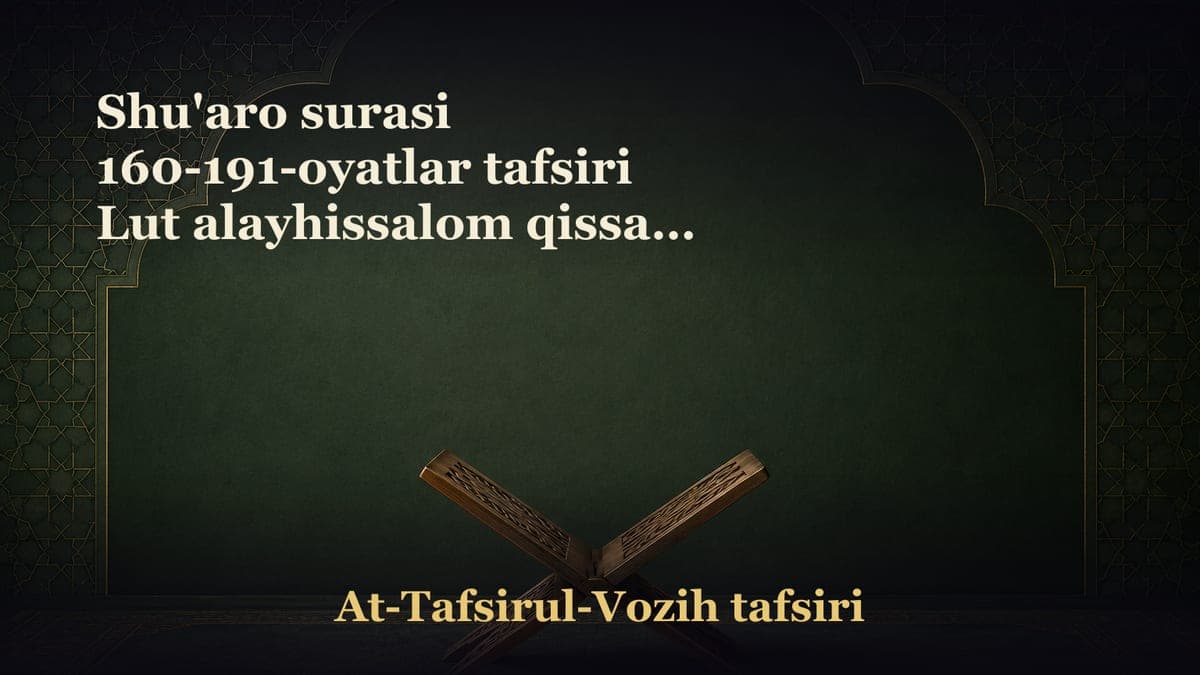 Shu'aro surasi 160-191-oyatlar tafsiri Lut alayhissalom qissasi Avvalgilarda ko‘rinmagan xunuk ishlarning sodir…