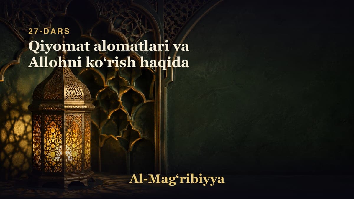 27-dars: Qiyomat alomatlari va Allohni koʻrish haqida