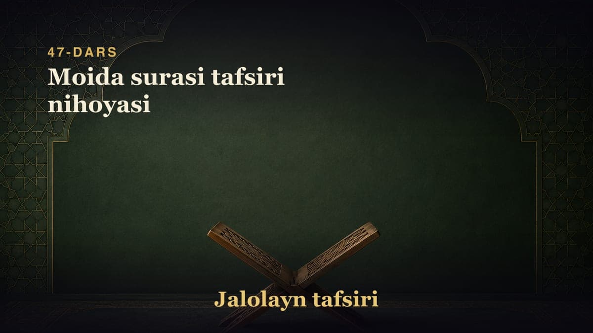 47-dars: Moida surasi tafsiri nihoyasi