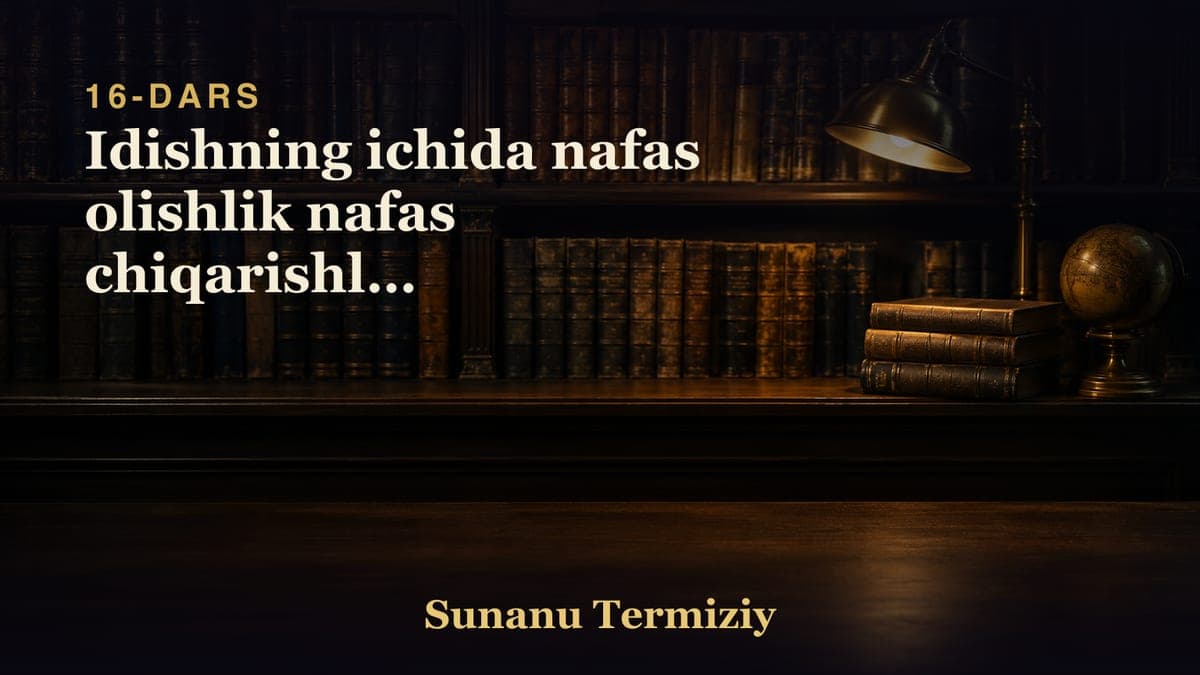 16 Idishning ichida nafas olishlik nafas chiqarishlik makruhligi to'g'risida kelgan hadislar