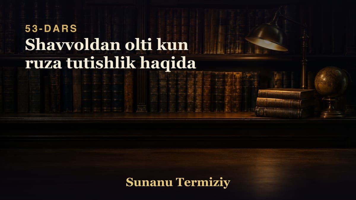 53 Shavvoldan olti kun ruza tutishlik haqida