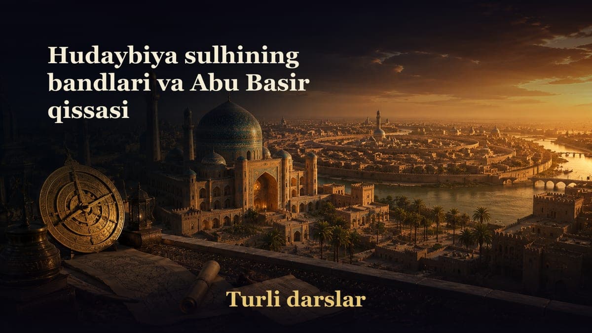 26-dars. Hudaybiya sulhining bandlari va Abu Basir qissasi