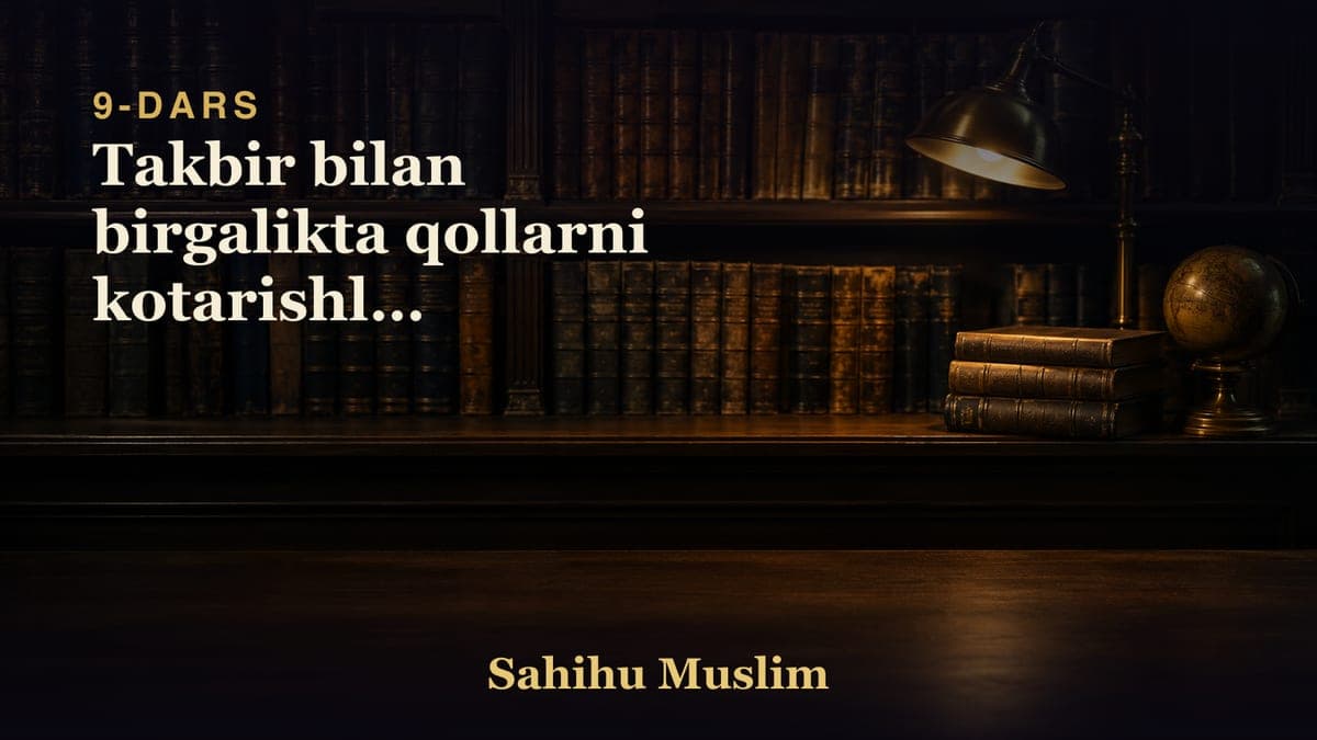 09 Takbir bilan birgalikta qollarni kotarishlik mustahabligini bobi