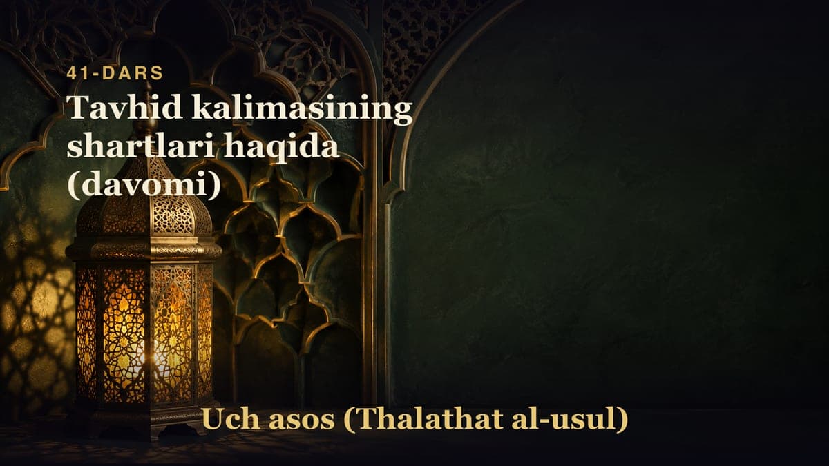 41-dars: Tavhid kalimasining shartlari haqida (davomi)