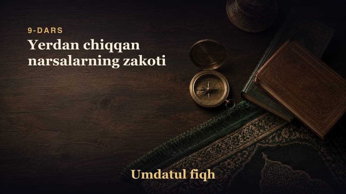 9-dars: Yerdan chiqqan narsalarning zakoti