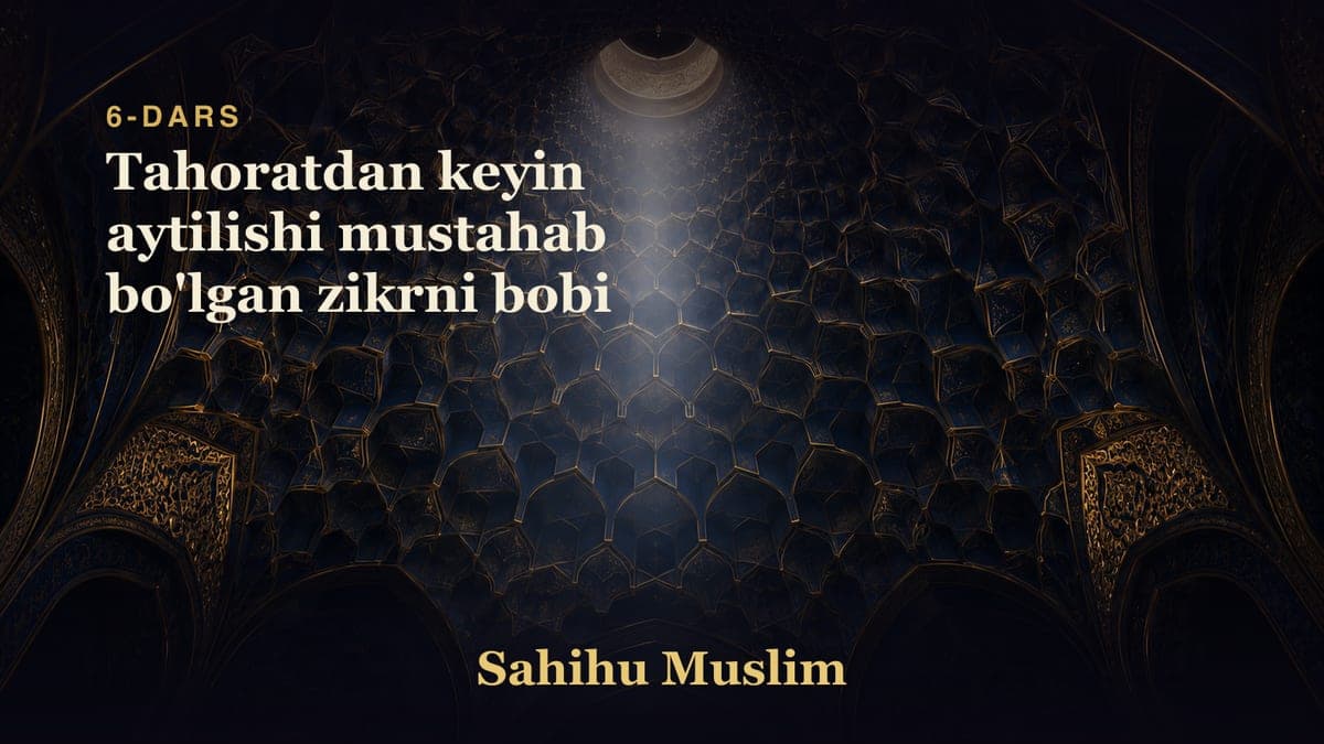 06 Tahoratdan keyin aytilishi mustahab bo'lgan zikrni bobi