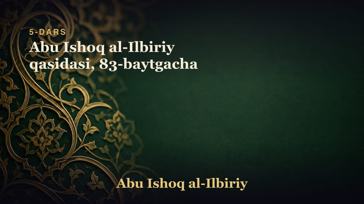 5-dars: Abu Ishoq al-Ilbiriy qasidasi, 83-baytgacha