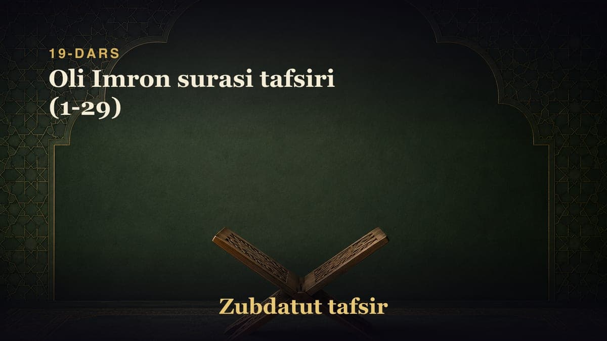 19-dars: Oli Imron surasi tafsiri (1-29)