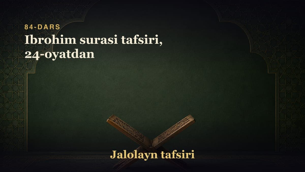 84-dars: Ibrohim surasi tafsiri, 24-oyatdan