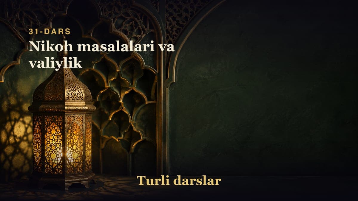 31-dars: Nikoh masalalari va valiylik