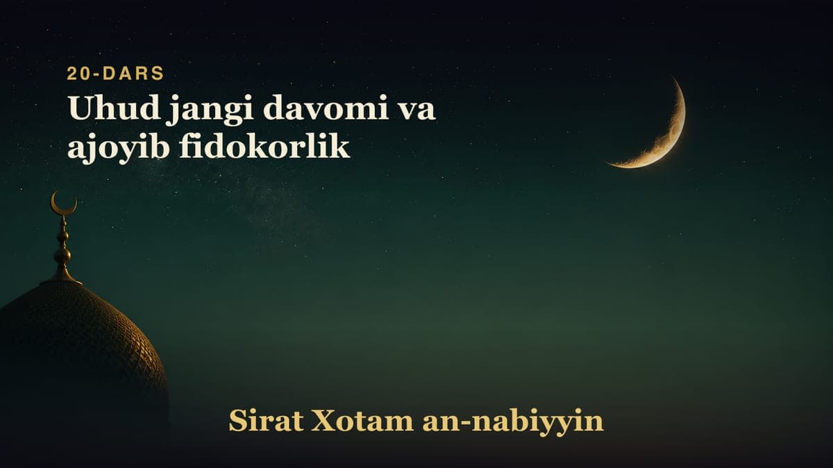 20-dars: Uhud jangi davomi va ajoyib fidokorlik