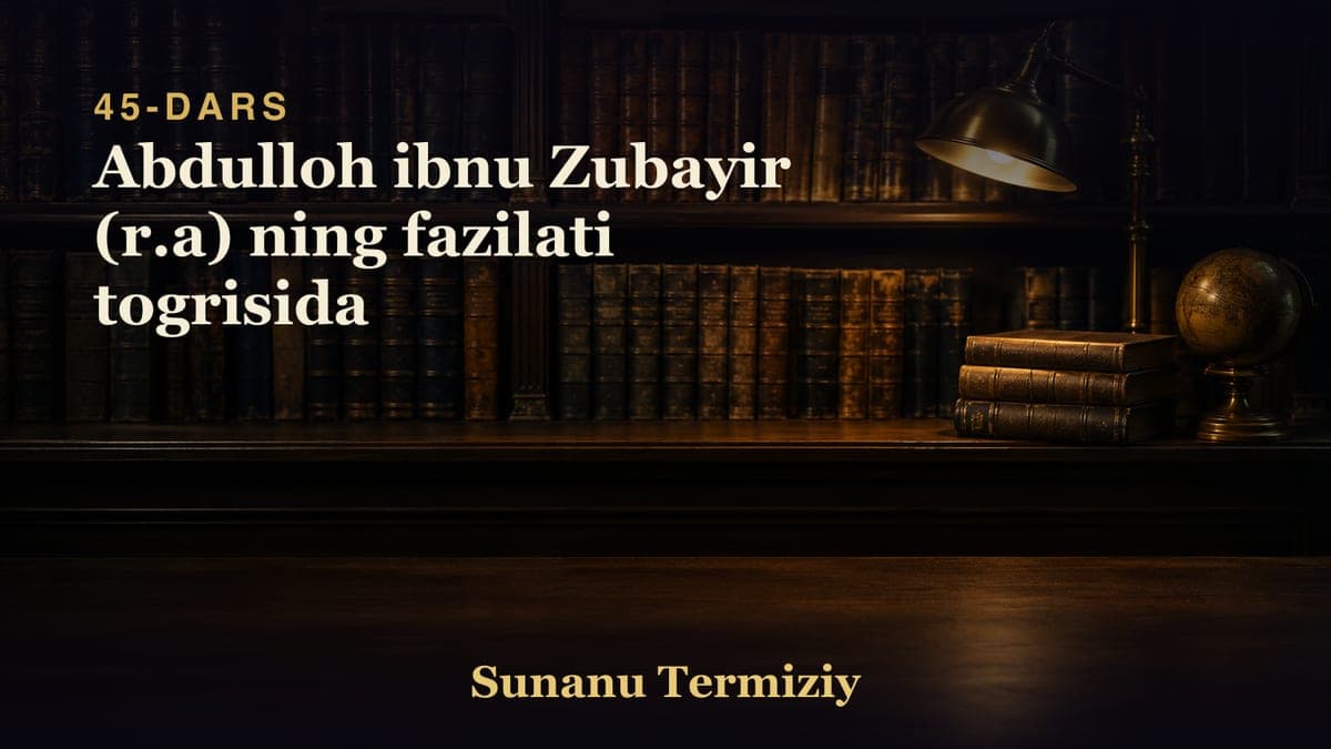 45 Abdulloh ibnu Zubayir (r.a) ning fazilati togrisida