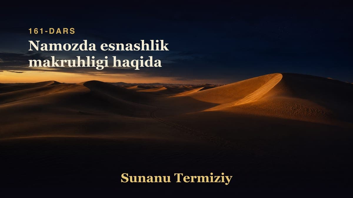161 Namozda esnashlik makruhligi haqida