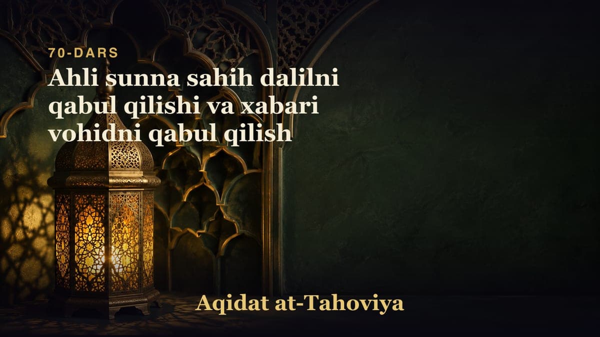 70-dars: Ahli sunna sahih dalilni qabul qilishi va xabari vohidni qabul qilish