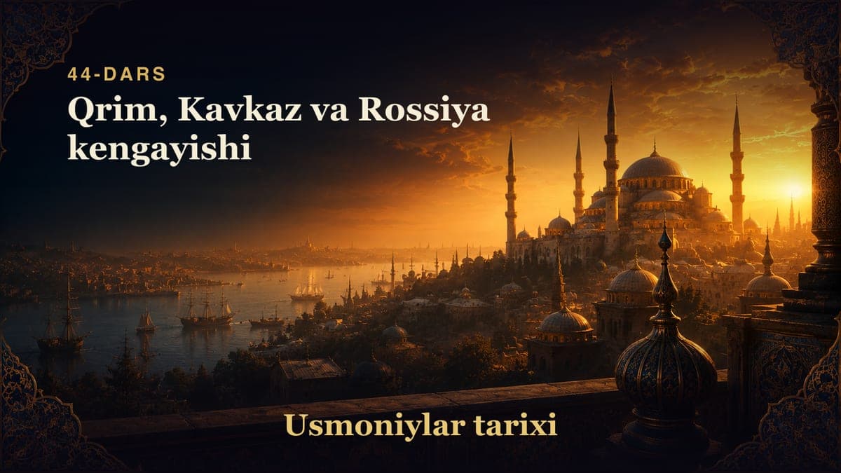 Usmoniylar tarixi 44-dars | Qrim, Kavkaz va Rossiya kengayishi
