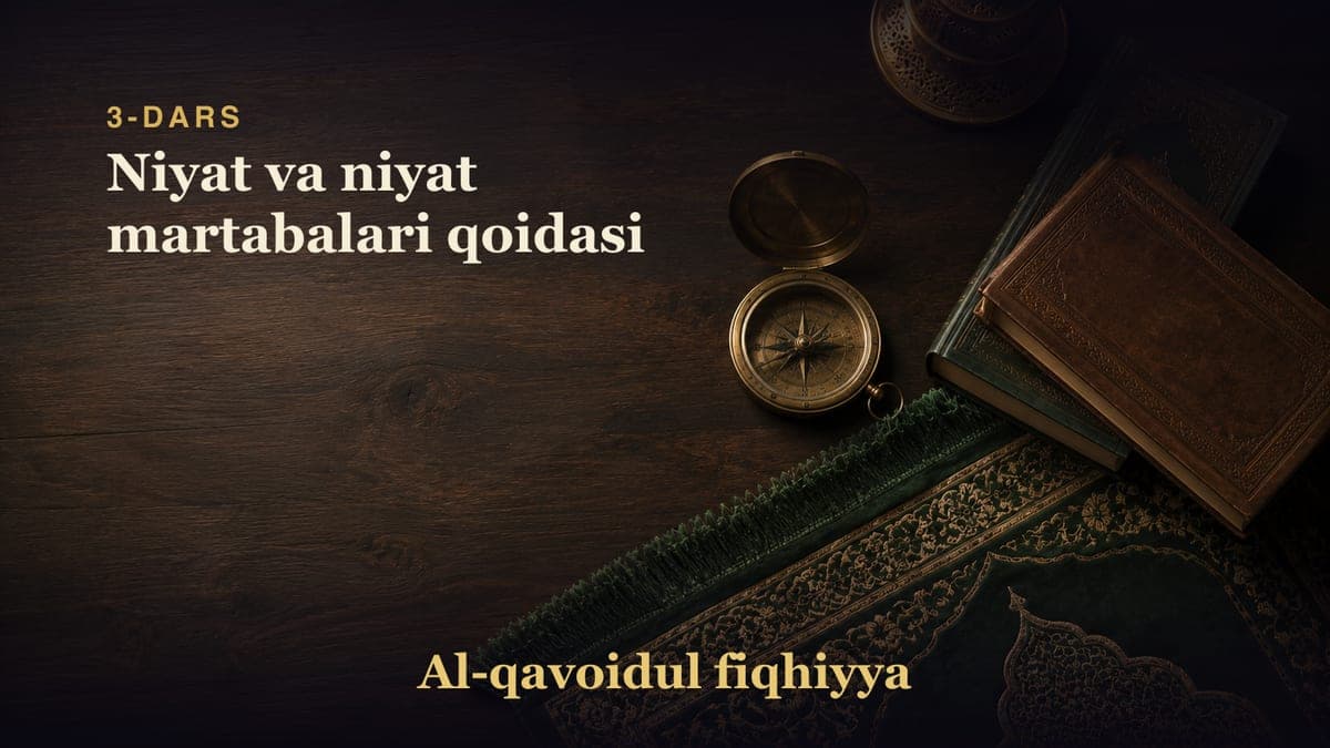 3-dars: Niyat va niyat martabalari qoidasi
