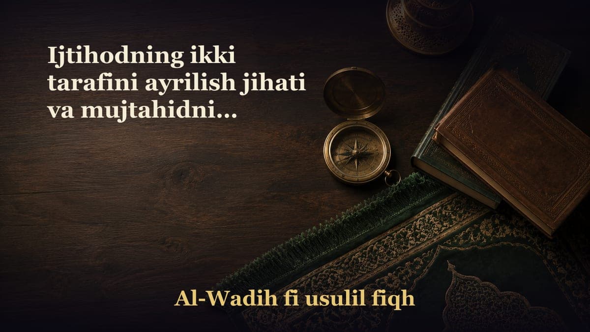 Ijtihodning ikki tarafini ayrilish jihati va mujtahidning shartlari