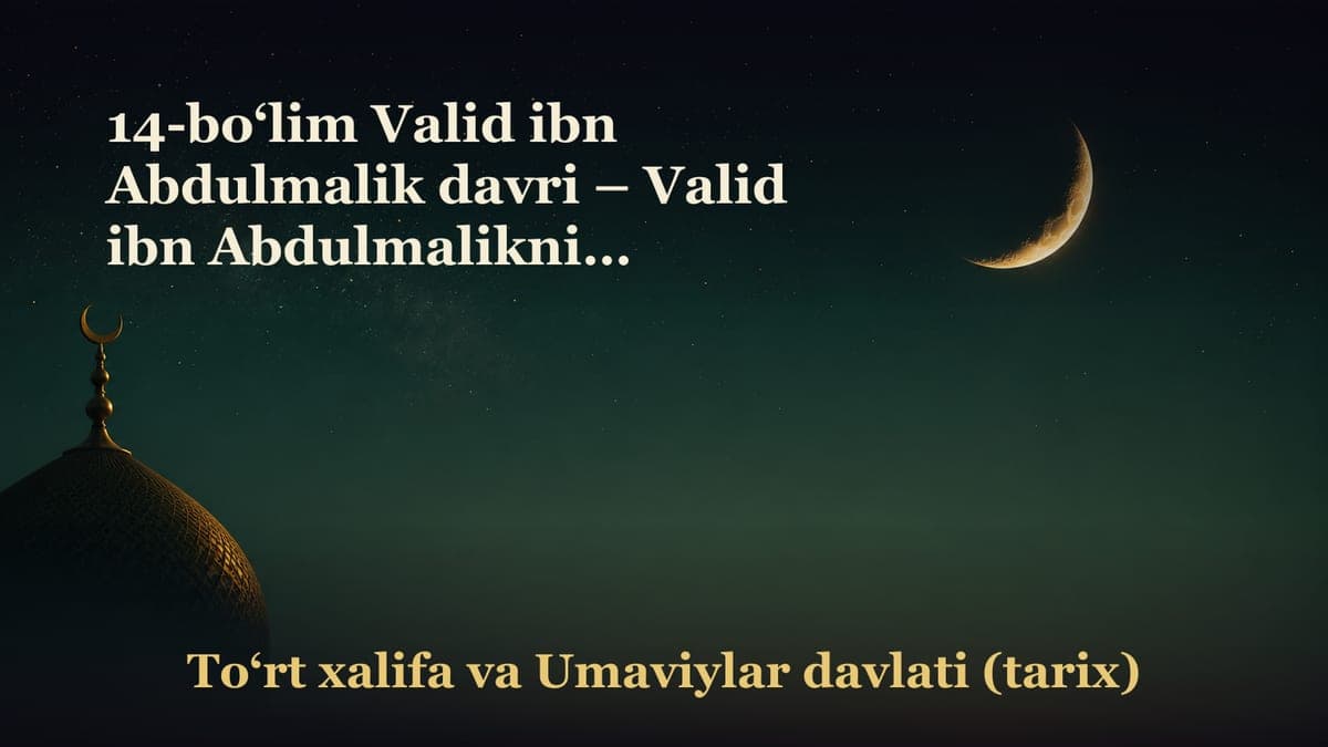 14-bo‘lim Valid ibn Abdulmalik davri – Valid ibn Abdulmalikning davri; – Uning islohotlari; – Uning davridagi…