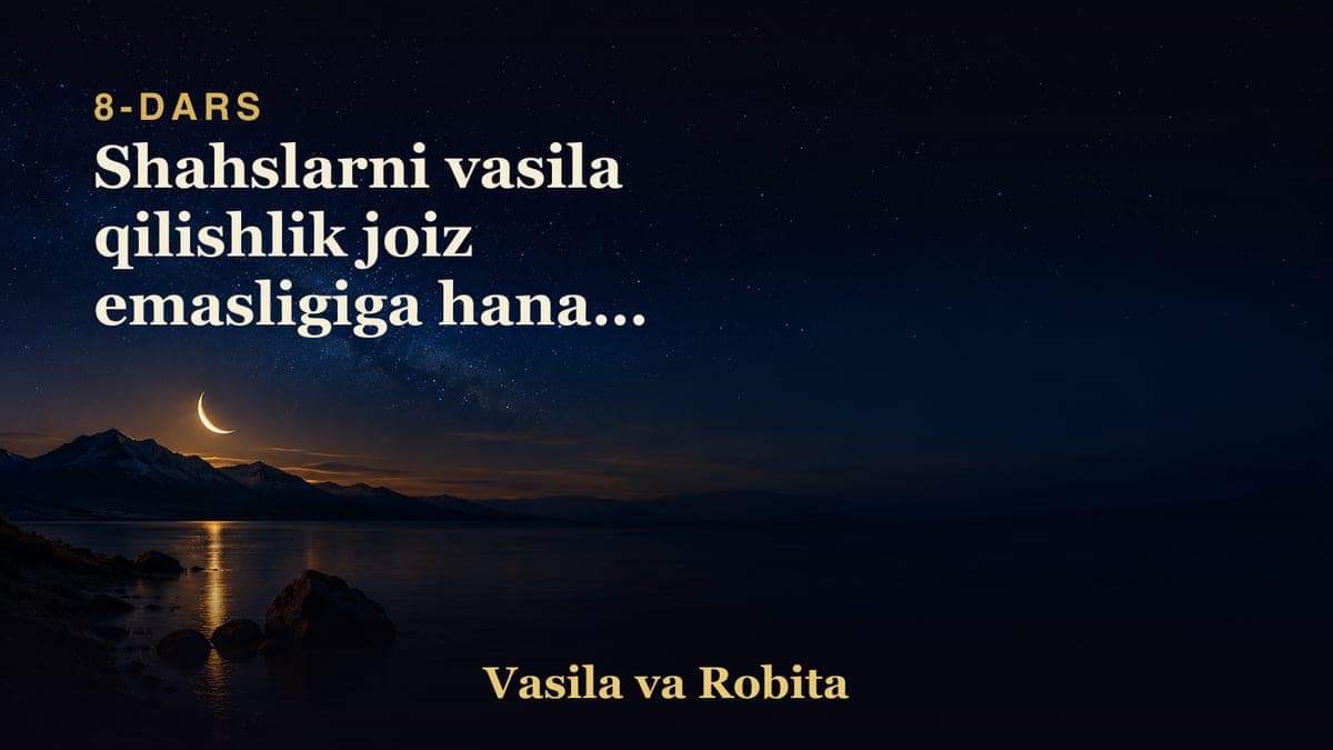 08 Shahslarni vasila qilishlik joiz emasligiga hanafi fiqhidan dalillar