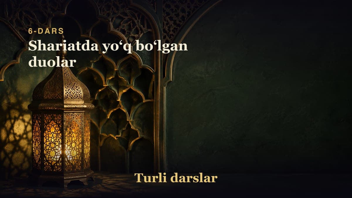 6-dars: Shariatda yoʻq boʻlgan duolar