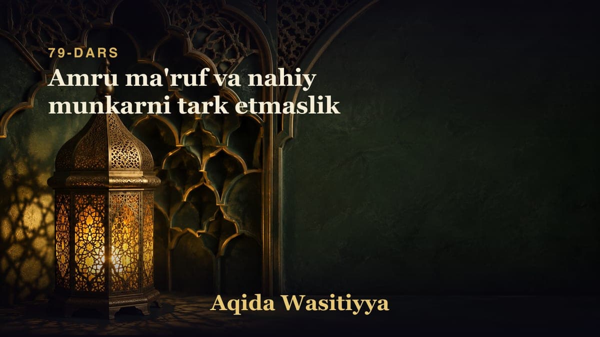 79-dars: Amru ma'ruf va nahiy munkarni tark etmaslik