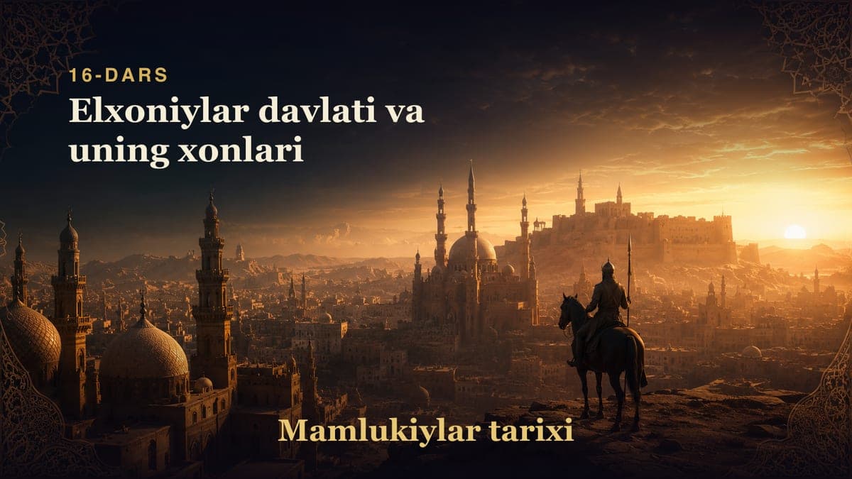 Mamlukiylar tarixi 16-dars | Elxoniylar davlati va uning xonlari