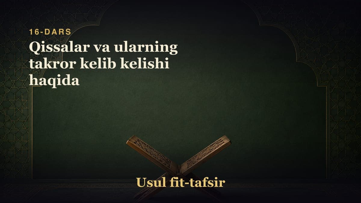 16-dars: Qissalar va ularning takror kelib kelishi haqida