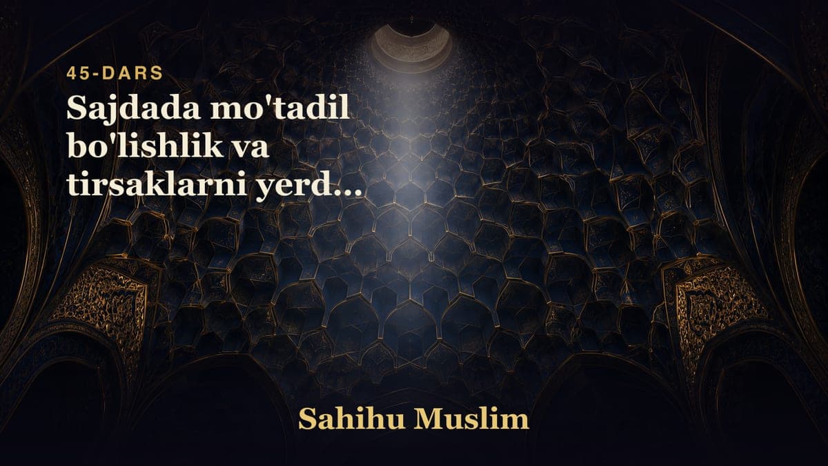 45 Sajdada mo'tadil bo'lishlik va tirsaklarni yerdan ko'tarishlikni bobi