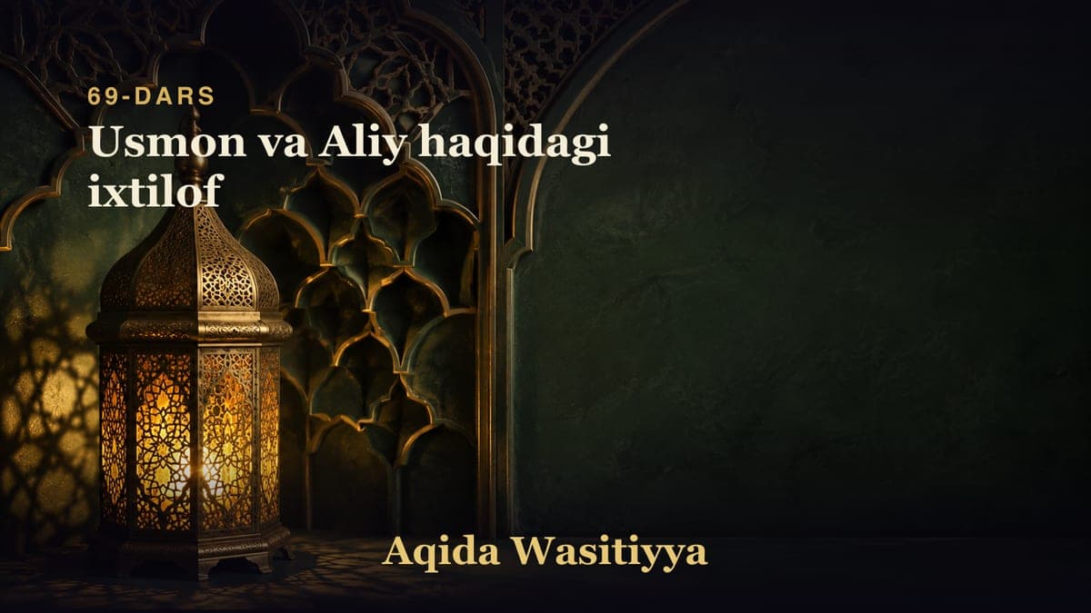 69-dars: Usmon va Aliy haqidagi ixtilof