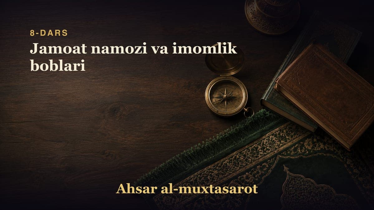 8-dars: Jamoat namozi va imomlik boblari