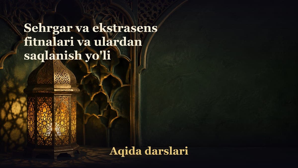 Sehrgar va ekstrasens fitnalari va ulardan saqlanish yo'li