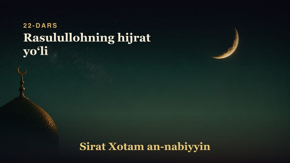 22-dars: Rasulullohning hijrat yoʻli