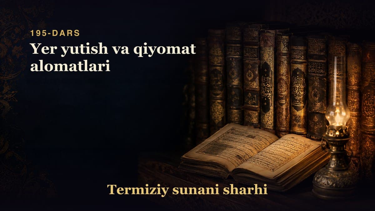 Termiziy sunani sharhi 195-dars | Yer yutish va qiyomat alomatlari