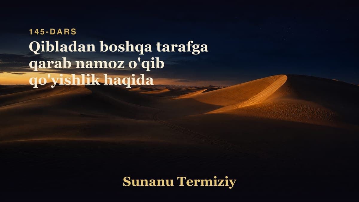 145 Qibladan boshqa tarafga qarab namoz o'qib qo'yishlik haqida