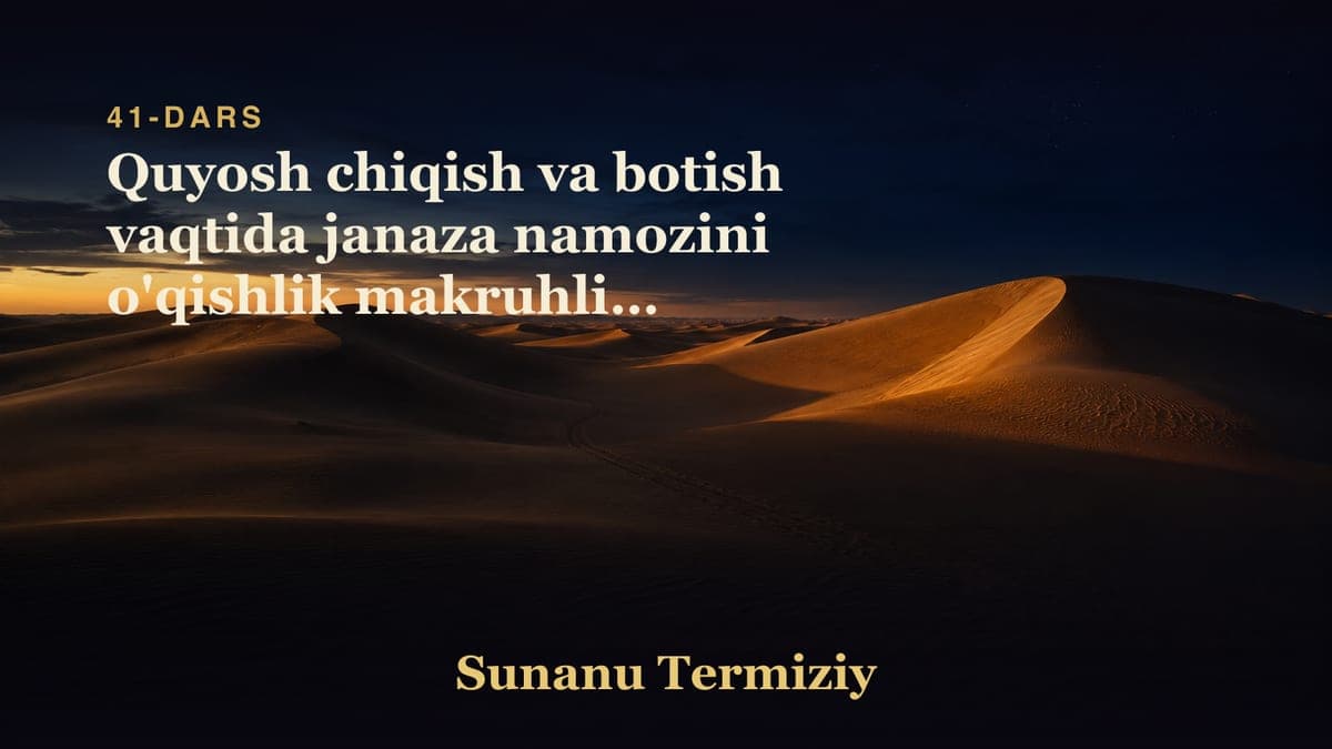 41 Quyosh chiqish va botish vaqtida janaza namozini o'qishlik makruhligi haqida 1