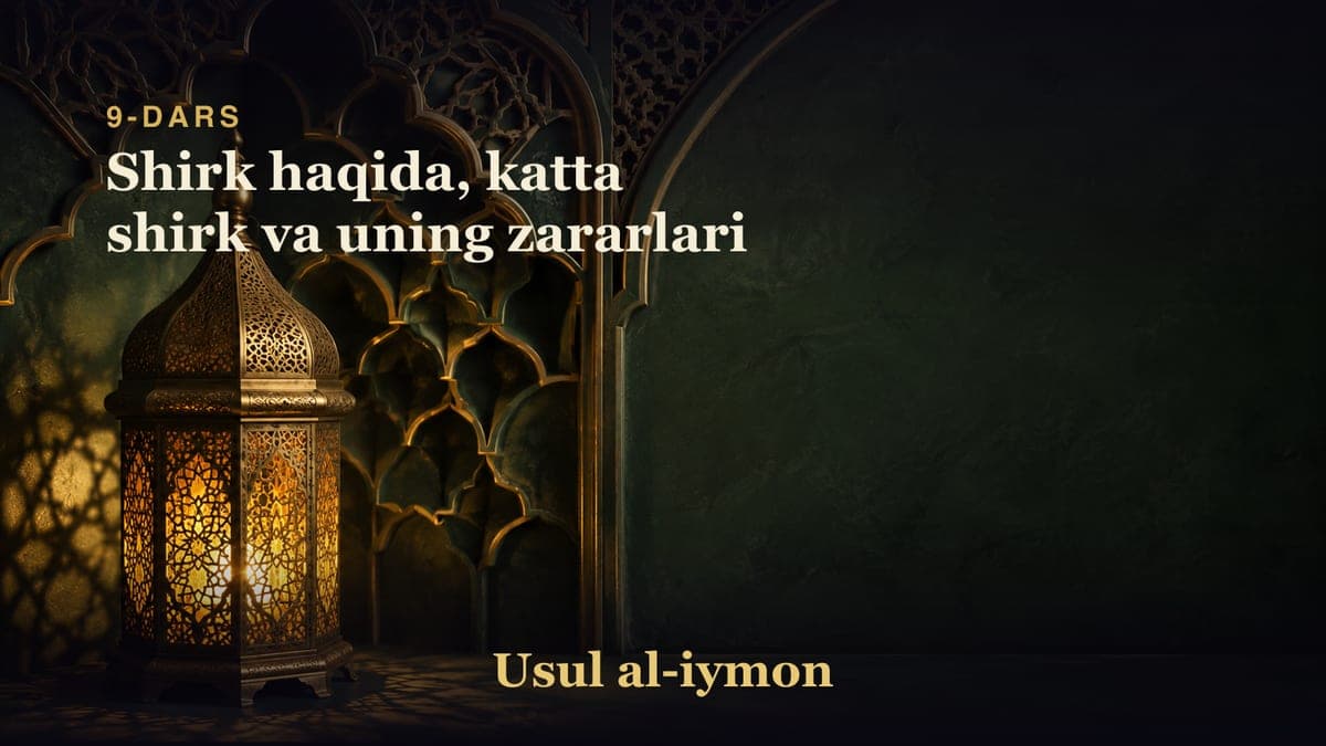 9-dars: Shirk haqida, katta shirk va uning zararlari