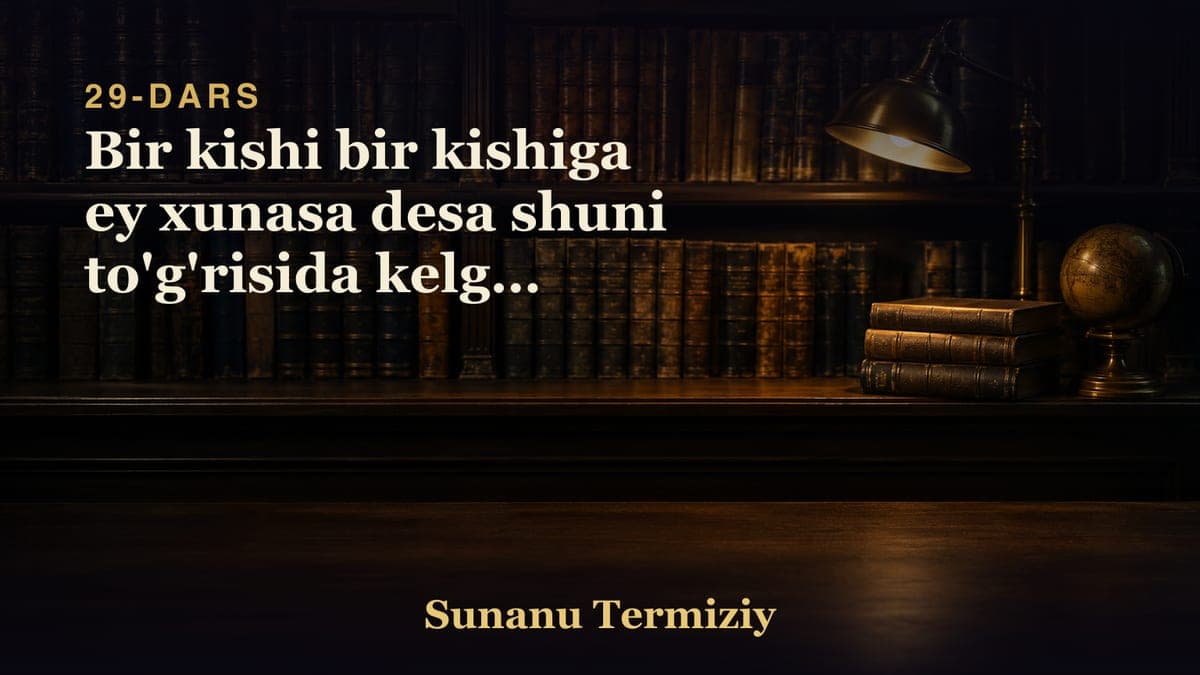29 Bir kishi bir kishiga ey xunasa desa shuni to'g'risida kelgan hadislarning bobi.mp3