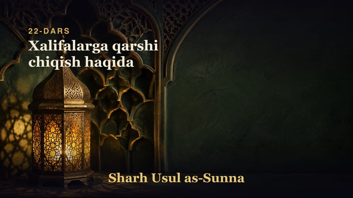 22-dars: Xalifalarga qarshi chiqish haqida