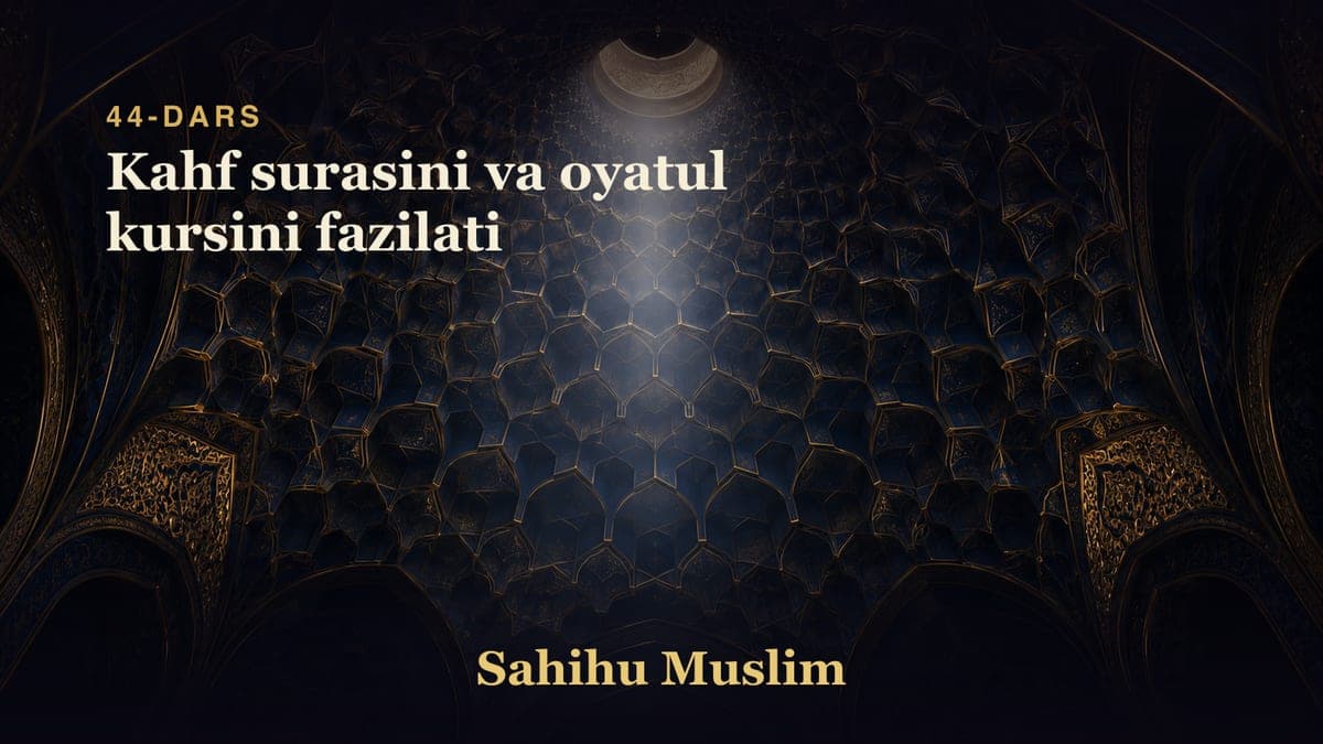 44 Kahf surasini va oyatul kursini fazilati
