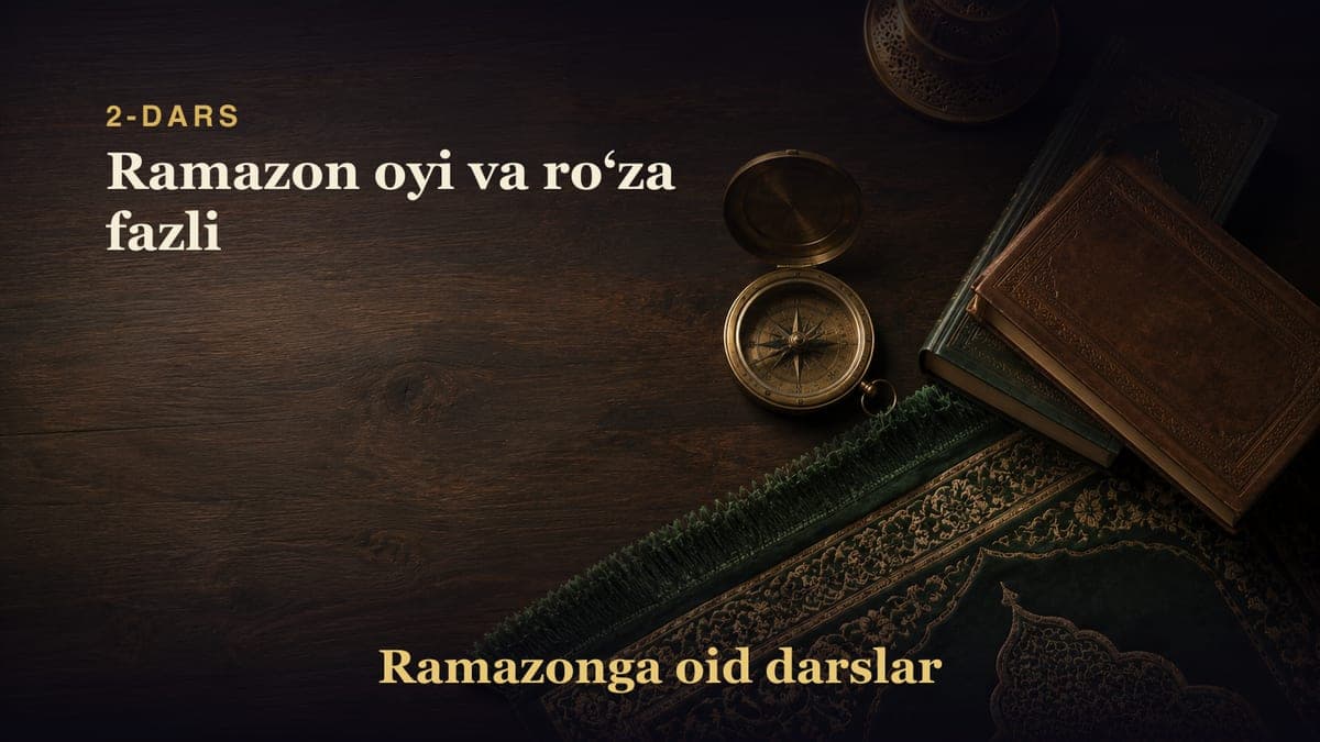 2-dars: Ramazon oyi va roʻza fazli