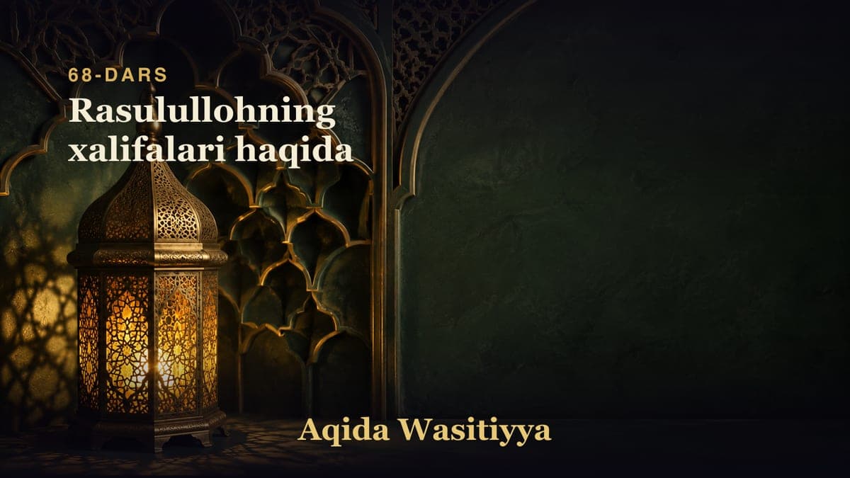 68-dars: Rasulullohning xalifalari haqida