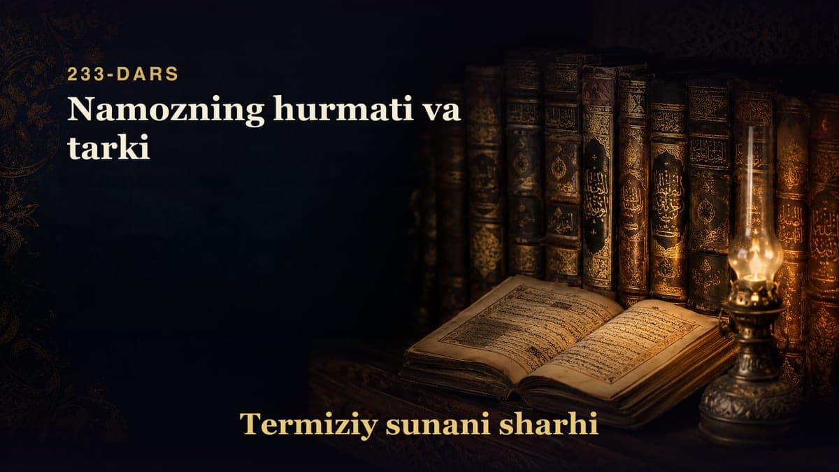Termiziy sunani sharhi 233-dars | Namozning hurmati va tarki