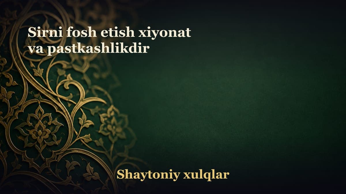 Sirni fosh etish xiyonat va pastkashlikdir